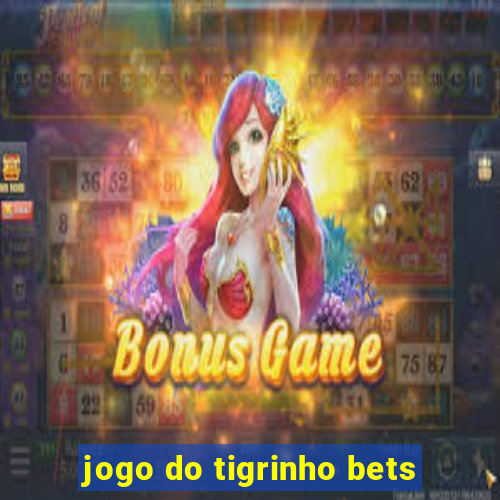 jogo do tigrinho bets